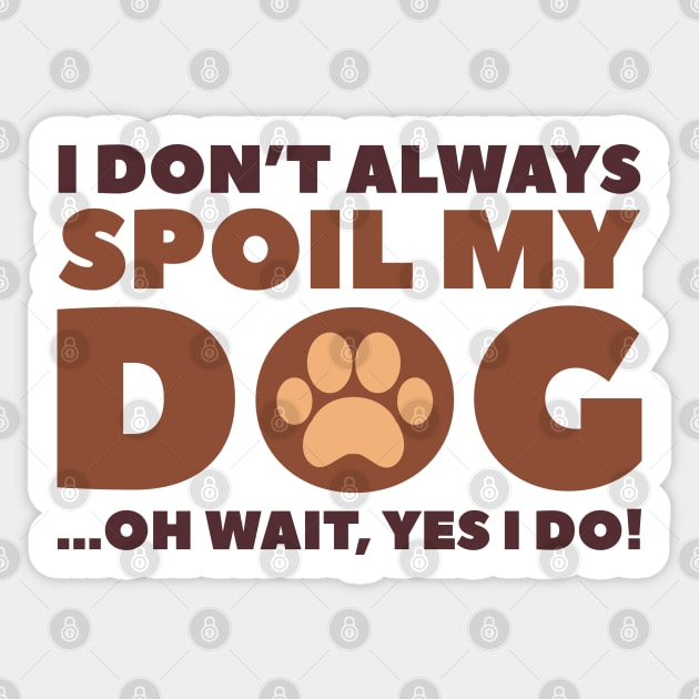 Spoil My Dog Sticker by VectorPlanet
